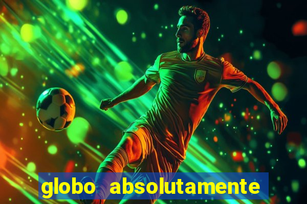 globo absolutamente tudo com