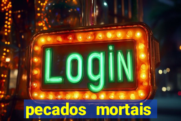 pecados mortais para confessar