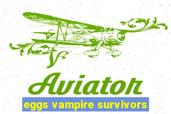 eggs vampire survivors