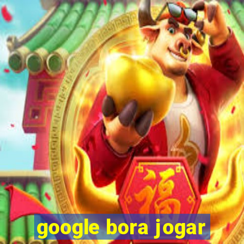 google bora jogar