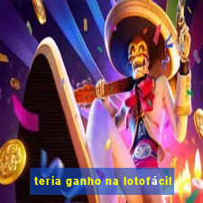 teria ganho na lotofácil