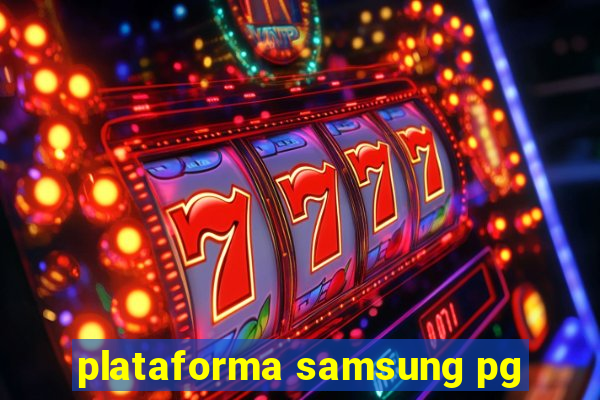 plataforma samsung pg