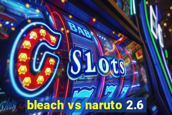 bleach vs naruto 2.6