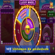 100 sintomas de ansiedade