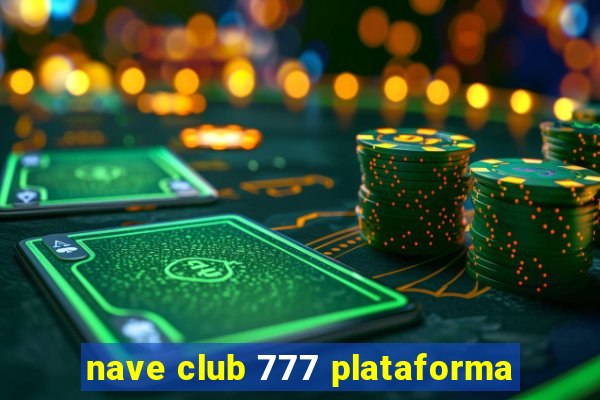 nave club 777 plataforma