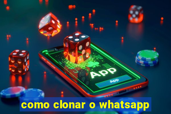 como clonar o whatsapp