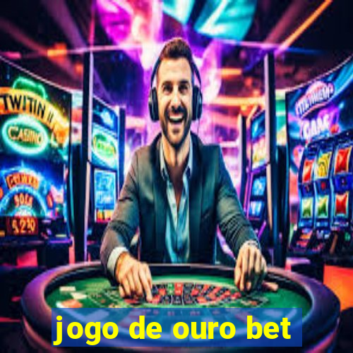 jogo de ouro bet