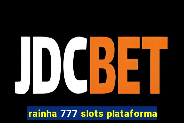 rainha 777 slots plataforma