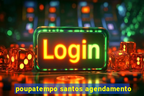 poupatempo santos agendamento