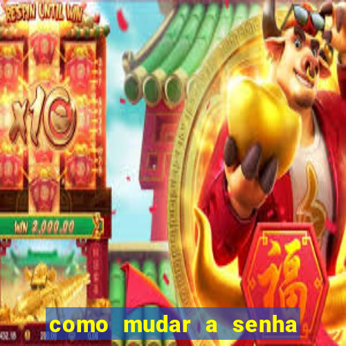 como mudar a senha de saque do jogo do tigre