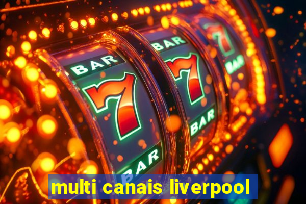 multi canais liverpool