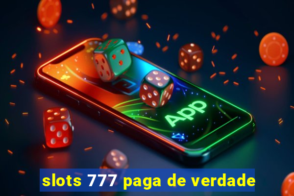 slots 777 paga de verdade