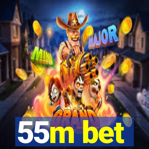 55m bet