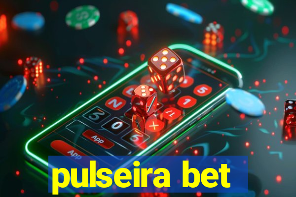 pulseira bet