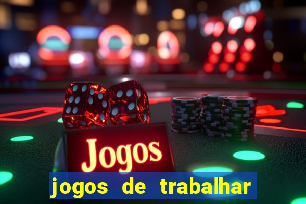 jogos de trabalhar para ganhar dinheiro