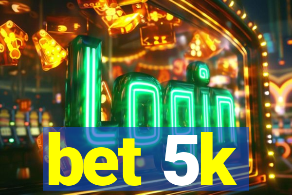 bet 5k