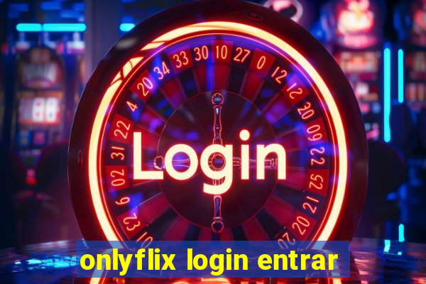 onlyflix login entrar