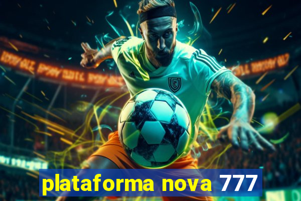 plataforma nova 777