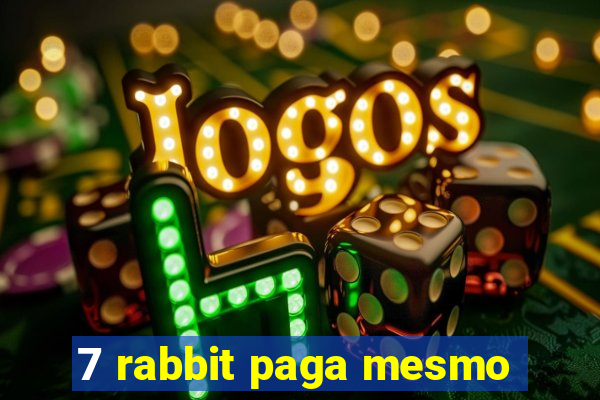 7 rabbit paga mesmo