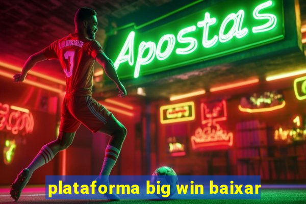 plataforma big win baixar