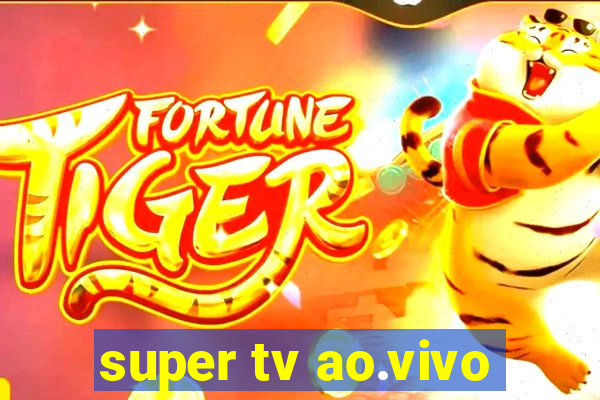 super tv ao.vivo