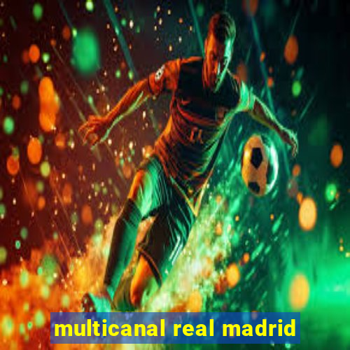 multicanal real madrid