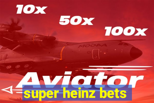 super heinz bets