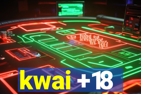 kwai +18