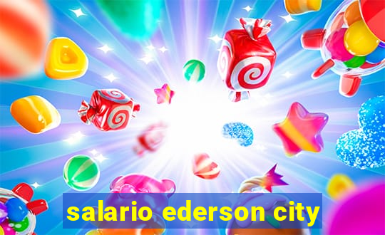 salario ederson city