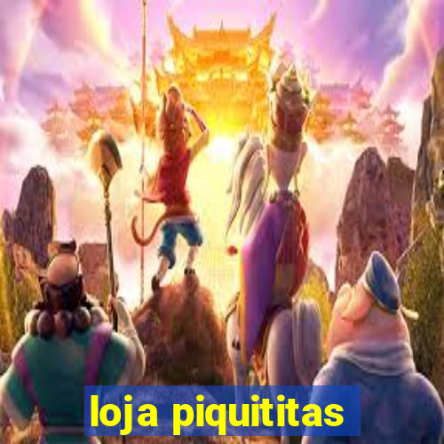 loja piquititas