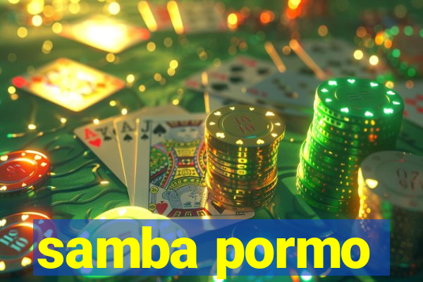 samba pormo