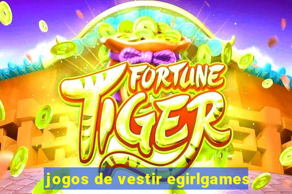 jogos de vestir egirlgames