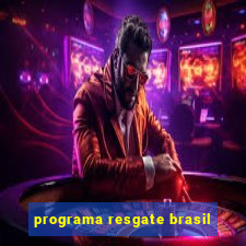 programa resgate brasil