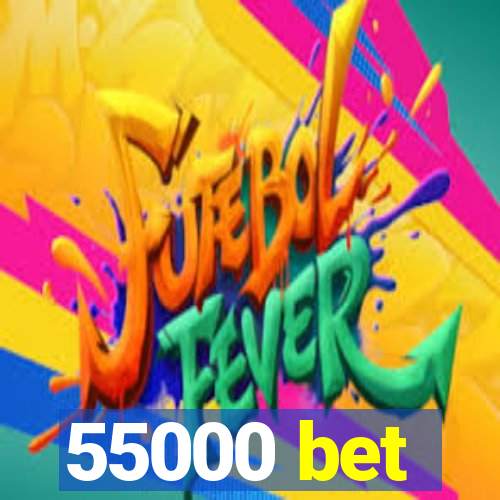 55000 bet