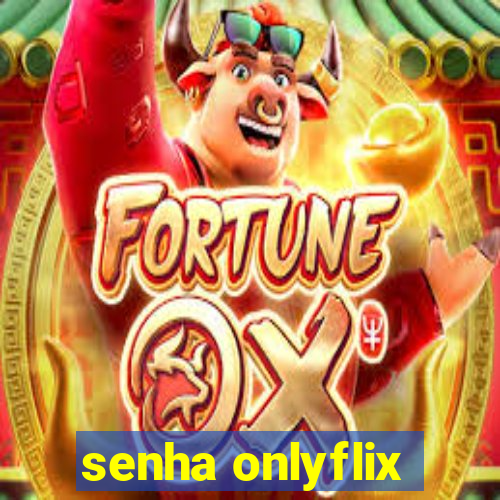 senha onlyflix