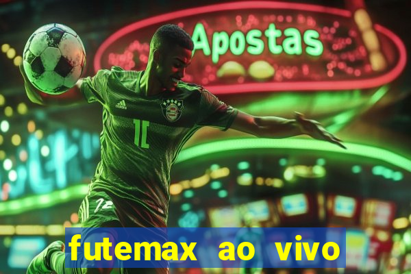 futemax ao vivo futebol ao vivo