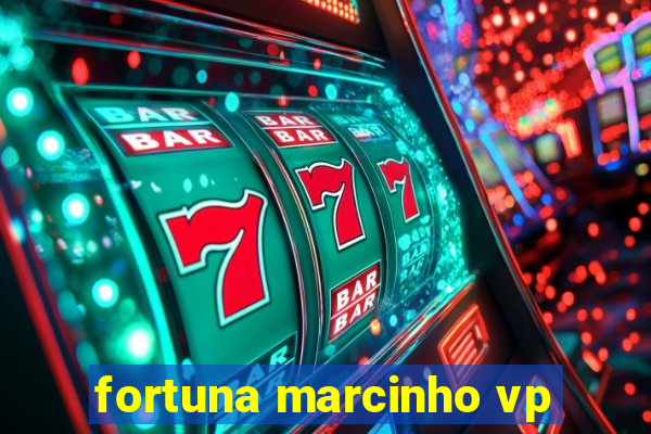 fortuna marcinho vp