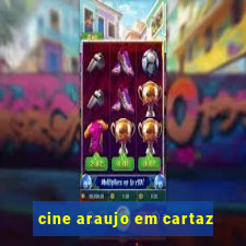 cine araujo em cartaz