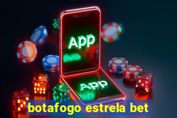 botafogo estrela bet