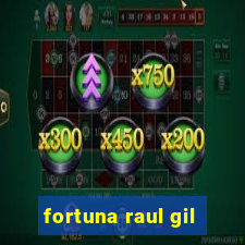 fortuna raul gil