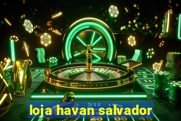 loja havan salvador