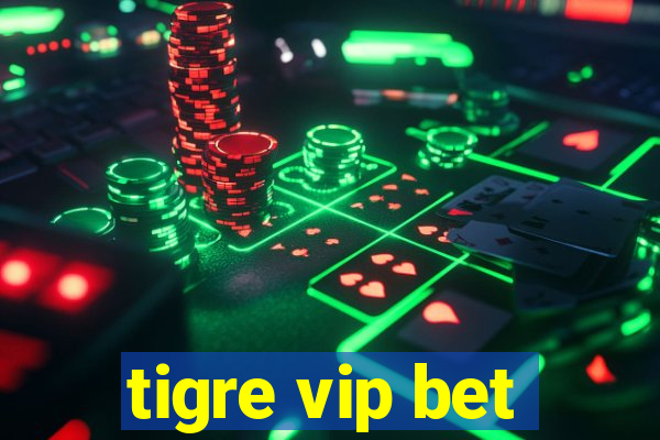 tigre vip bet