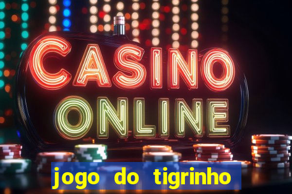 jogo do tigrinho gratis sem deposito