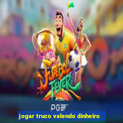 jogar truco valendo dinheiro