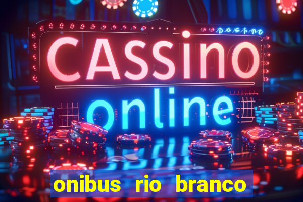 onibus rio branco porto velho