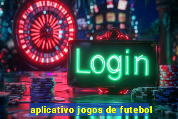 aplicativo jogos de futebol