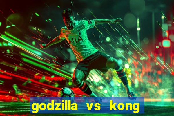 godzilla vs kong filme completo dublado