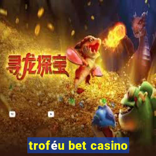 troféu bet casino