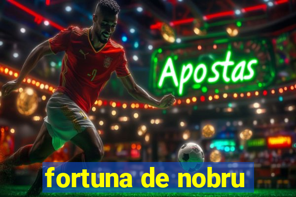 fortuna de nobru