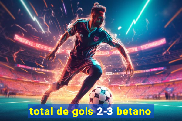 total de gols 2-3 betano